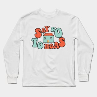 Say No to HOAs Long Sleeve T-Shirt